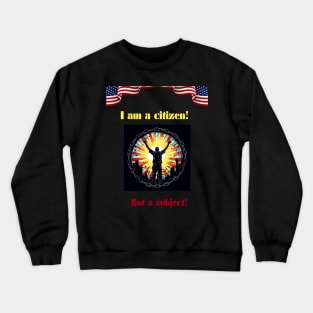 I am a citizen. Not a subject. Crewneck Sweatshirt